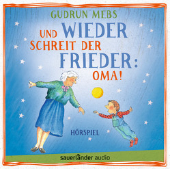 Und wieder schreit der Frieder: Oma! von Blumhoff,  Christiane, Matic,  Peter, Mebs,  Gudrun, Schepmann,  Jan