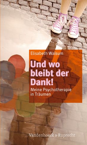 Und wo bleibt der Dank! von Walsum,  Elisabeth