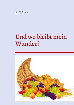 Und wo bleibt mein Wunder? von Sinn,  Elfi