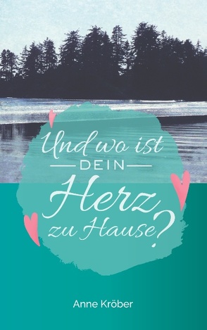 Und wo ist dein Herz zu Hause? von Kröber,  Anne