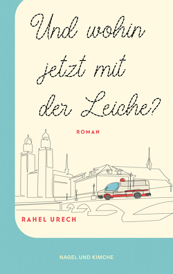 Und wohin jetzt mit der Leiche? von Urech,  Rahel