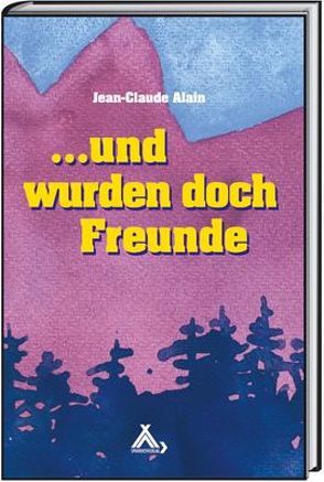 Und wurden doch Freunde von Alain,  Jean C, Hechelmann,  Adolf, Hinkel,  Klaus