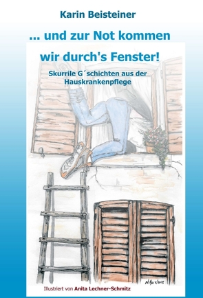 … und zur Not kommen wir durch´s Fenster von Beisteiner,  Karin, Lechner-Schmitz,  Anita