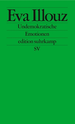 Undemokratische Emotionen von Adrian,  Michael, Illouz,  Eva