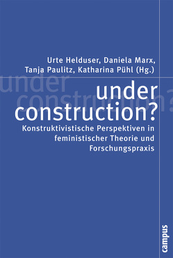 under construction? von Barkhaus,  Annette, Butler,  Judith, Caglar,  Gülay, Deuber-Mankowski,  Astrid, Dornhof,  Dorothea, Fleig,  Anne, Gutiérrez Rodriguez,  Encarnacion, Helduser,  Urte, Liebsch,  Katharina, Maihofer,  Andrea, Marx,  Daniela, Paulitz,  Tanja, Pewny,  Katharina, Pühl,  Katharina, Sauer,  Birgit, Schaffer,  Johanna, Singer,  Mona, Treeck,  Werner van, Wetterer,  Angelika, Woltersdorff,  Volker