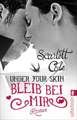 Under Your Skin. Bleib bei mir von Cole,  Scarlett, Hölscher,  Alexandra