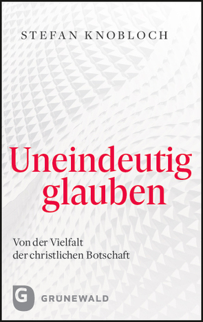 Uneindeutig glauben von Knobloch,  Stefan