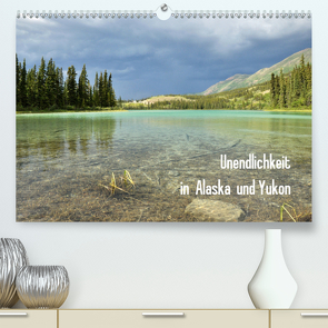 Unendlichkeit in Alaska und Yukon (Premium, hochwertiger DIN A2 Wandkalender 2021, Kunstdruck in Hochglanz) von Gerhardt,  Jana