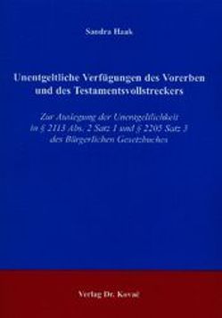 Unentgeltliche Verfügungen des Vorerben und des Testamentsvollstreckers von Haak,  Sandra