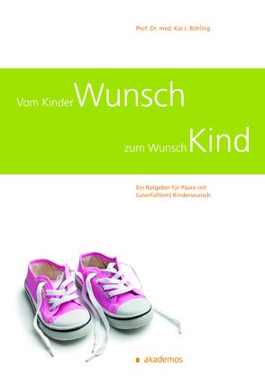 Vom Kinderwunsch zum Wunschkind von Bühling,  Kai J. Prof. Dr. med.