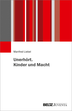 Unerhört. Kinder und Macht von Liebel,  Manfred