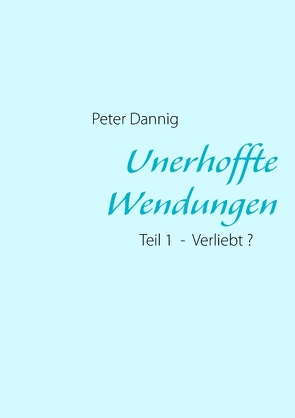 Unerhoffte Wendungen von Dannig,  Peter