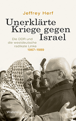 Unerklärte Kriege gegen Israel von Herf,  Jeffrey, Juraschitz,  Norbert