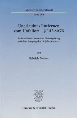 Unerlaubtes Entfernen vom Unfallort – § 142 StGB. von Meurer,  Gabriele