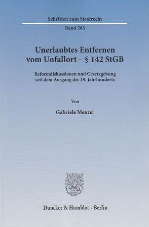 Unerlaubtes Entfernen vom Unfallort – § 142 StGB. von Meurer,  Gabriele