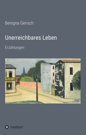 Unerreichbares Leben von Gerisch,  Benigna