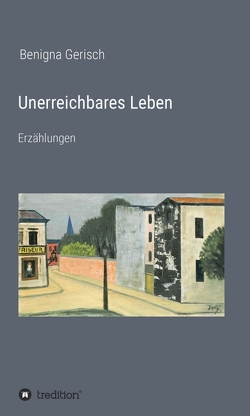 Unerreichbares Leben von Gerisch,  Benigna