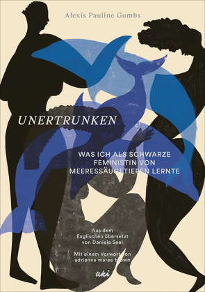 Unertrunken von brown,  adrienne maree, Ejaita,  Diana, Gumbs,  Alexis Pauline, Ibrahim,  Miriam, Seel,  Daniela