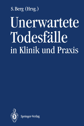 Unerwartete Todesfälle in Klinik und Praxis von Althoff,  H., Berg,  Steffen, Biollaz,  J., Burchardi,  H., Busse,  C., Eyrich,  K., Fischer,  G, Fricke,  T., Gerling,  I., Helwig,  A., Janssen,  W., Kampmann,  H., Kijewski,  H., Kunkel,  G., Link,  J., Mallach,  H.J., Mattig,  W., Nussberger,  J., Oehmichen,  M., Püschel,  K, Saternus,  K S, Schelling,  J.-L., Schmidt,  V., Schmoldt,  A., Schneider,  V., Steinbeck,  G., Weiser,  A.