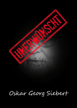 Unerwünscht (Hardcover-Version) von Siebert,  Oskar Georg