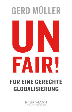 Unfair! Für eine gerechte Globalisierung von Müller,  Gerd