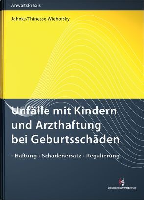 Unfälle mit Kindern und Arzthaftung bei Geburtsschäden von Jahnke,  Jürgen, Thinesse-Wiehofsky,  Claudia