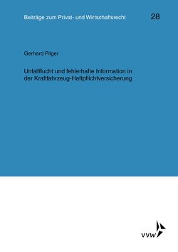 Unfallflucht und fehlerhafte Information in der Kraftfahrzeug-Haftpflichtversicherung von Deutsch,  Erwin, Herber,  Rolf, Hübner,  Ulrich, Klingmüller,  Ernst, Medicus,  Dieter, Pilger,  Gerhard, Roth,  Wulf-Henning, Schlechtriem,  Peter