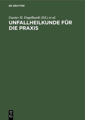 Unfallheilkunde für die Praxis von Brüser,  P., Ehalt,  Walter, Engelhardt,  Gustav H.