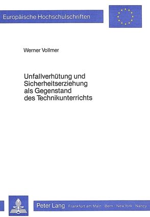 Unfallverhütung und Sicherheitserziehung als Gegenstand des Technikunterrichts von Vollmer,  Werner