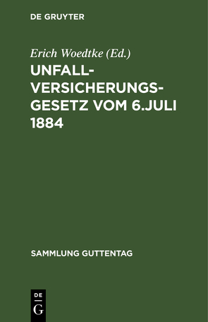 Unfallversicherungsgesetz vom 6. Juli 1884 von Woedtke,  Erich