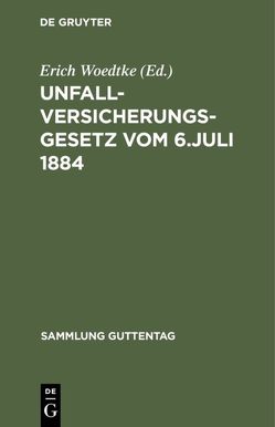 Unfallversicherungsgesetz vom 6. Juli 1884 von Woedtke,  Erich