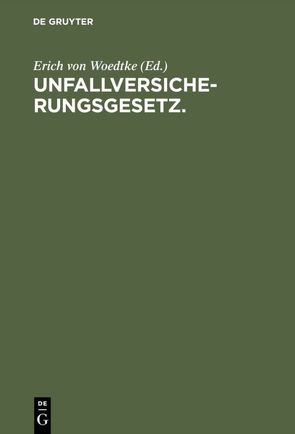 Unfallversicherungsgesetz. von Woedtke,  Erich von