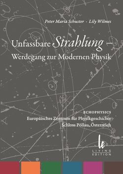 Unfassbare Strahlung – Werdegang zur Modernen Physik von Schuster,  Arthur, Schuster,  Peter M, Wilmes,  Lily