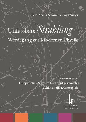 Unfassbare Strahlung – Werdegang zur Modernen Physik von Schuster,  Arthur, Schuster,  Peter M, Wilmes,  Lily