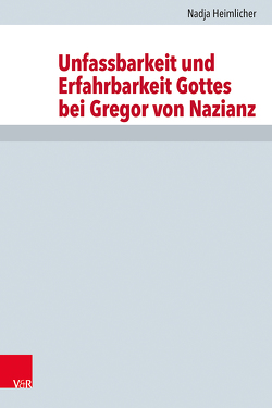 Unfassbarkeit und Erfahrbarkeit Gottes bei Gregor von Nazianz von Drecoll,  Volker Henning, Heimlicher,  Nadja, Leppin,  Volker