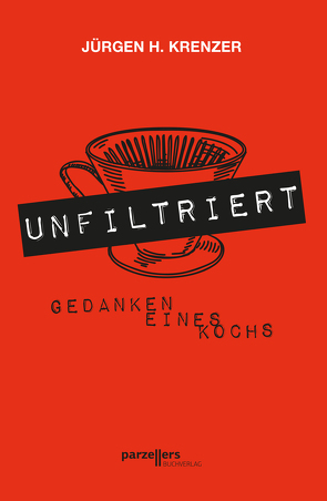 UNFILTRIERT – Gedanken eines Kochs von Krenzer,  Jürgen H.