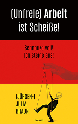 (Unfreie) Arbeit ist Scheiße! von Braun,  Jürgen- Julia