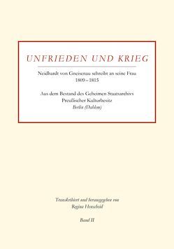 Unfrieden und Krieg – Neidhardt von Gneisenau schreibt an seine Frau 1809 – 1815 | Band II von Henscheid,  Regina, Regina,  Henscheid