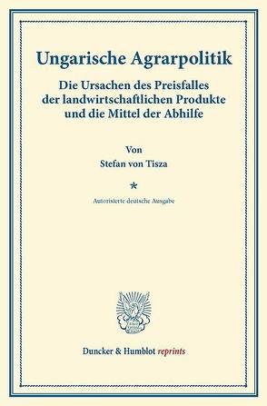 Ungarische Agrarpolitik. von Tisza,  Stefan von