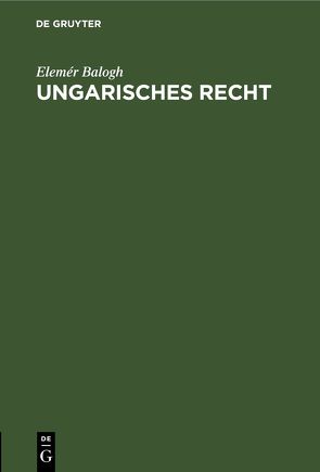 Ungarisches Recht von Balogh,  Elemér