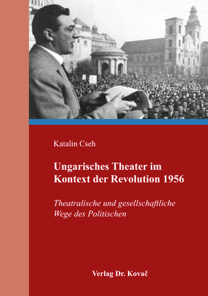 Ungarisches Theater im Kontext der Revolution 1956 von Cseh,  Katalin