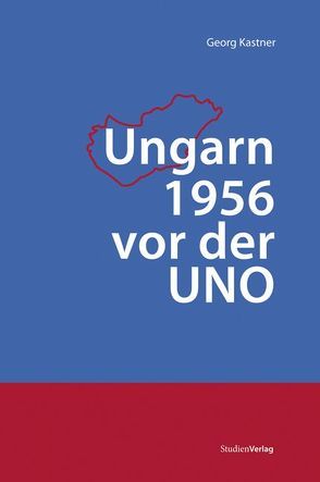 Ungarn 1956 vor der UNO von Kastner,  Georg