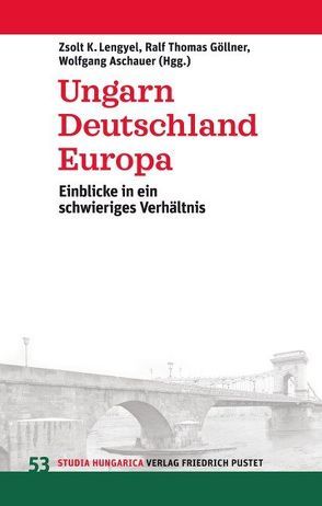 Ungarn, Deutschland, Europa von Aschauer,  Wolfgang, Göllner,  Ralf Thomas, Lengyel,  Zsolt K