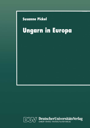 Ungarn in Europa von Pickel,  Susanne