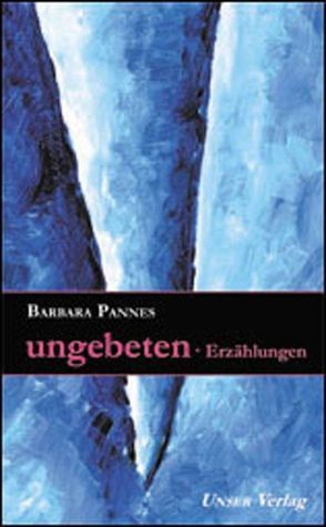 Ungebeten von Pannes,  Barbara