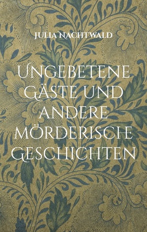 Ungebetene Gäste und andere mörderische Geschichten von Nachtwald,  Julia