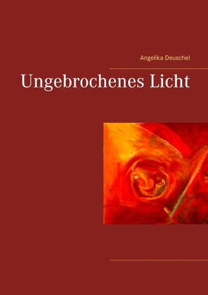 Ungebrochenes Licht von Deuschel,  Angelika