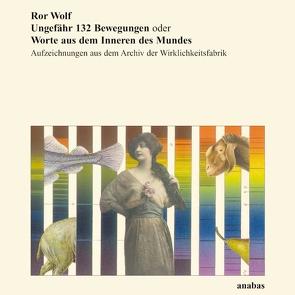 Ungefähr 132 Bewegungen oder Worte aus dem Inneren des Mundes von Kämpf,  Günter, Wolf,  Ror