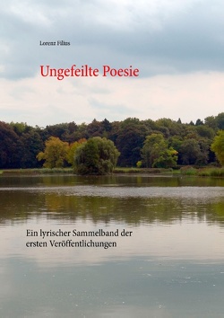 Ungefeilte Poesie von Filius,  Lorenz