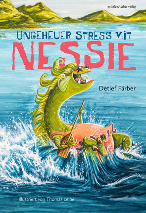 Ungeheuer Stress mit Nessie von Färber,  Detlef, Leibe,  Thomas